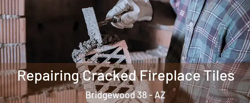 Repairing Cracked Fireplace Tiles Bridgewood 38 - AZ