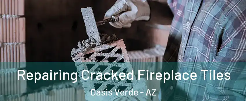 Repairing Cracked Fireplace Tiles Oasis Verde - AZ