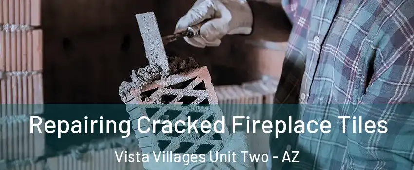 Repairing Cracked Fireplace Tiles Vista Villages Unit Two - AZ