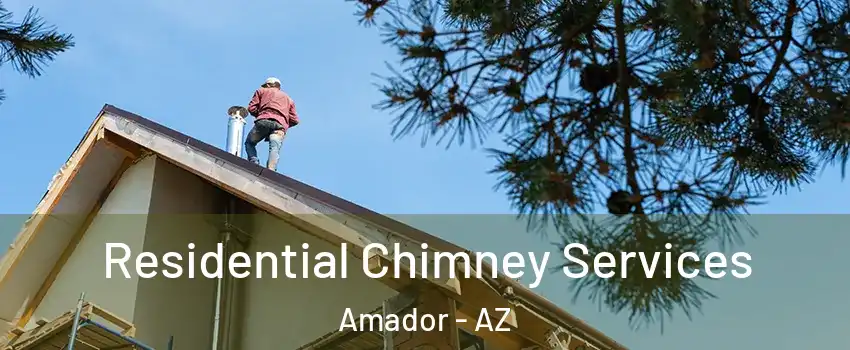 Residential Chimney Services Amador - AZ