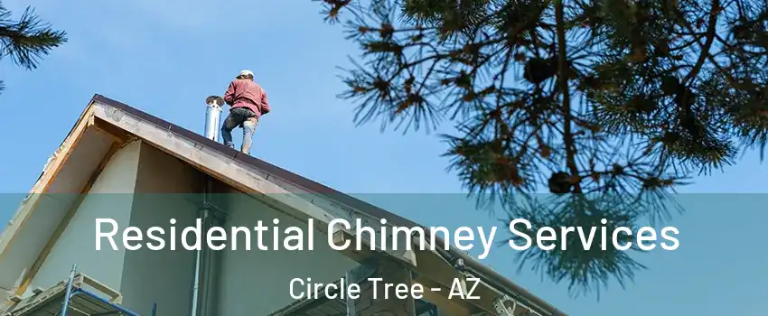 Residential Chimney Services Circle Tree - AZ