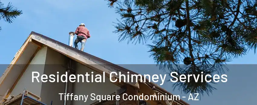 Residential Chimney Services Tiffany Square Condominium - AZ