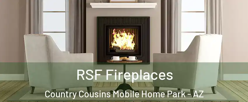 RSF Fireplaces Country Cousins Mobile Home Park - AZ