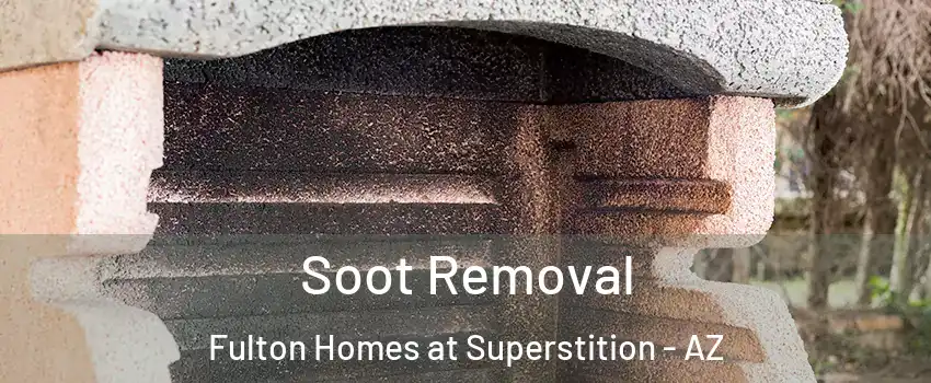 Soot Removal Fulton Homes at Superstition - AZ