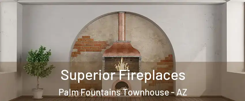 Superior Fireplaces Palm Fountains Townhouse - AZ