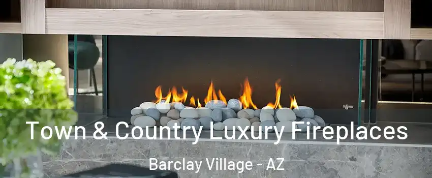 Town & Country Luxury Fireplaces Barclay Village - AZ