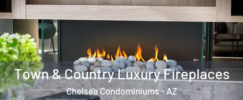 Town & Country Luxury Fireplaces Chelsea Condominiums - AZ