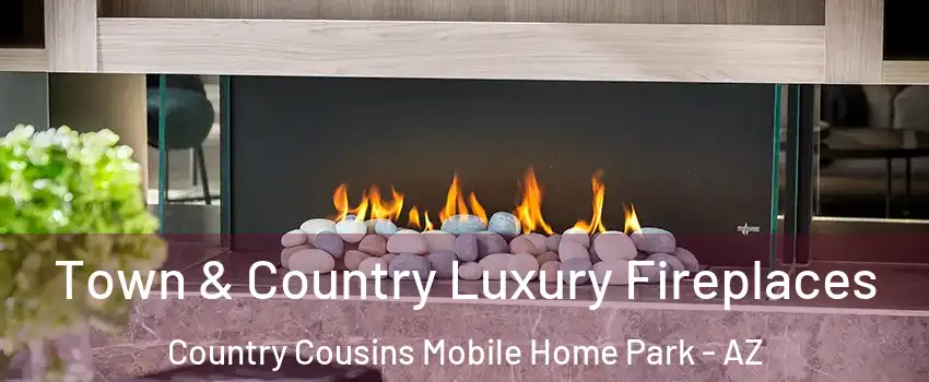 Town & Country Luxury Fireplaces Country Cousins Mobile Home Park - AZ