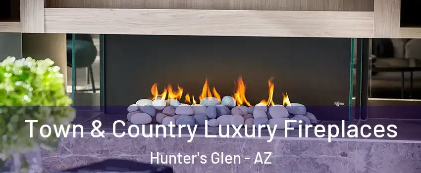 Town & Country Luxury Fireplaces Hunter's Glen - AZ