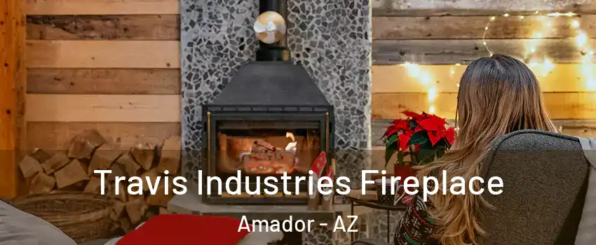 Travis Industries Fireplace Amador - AZ