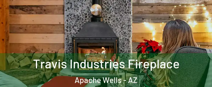 Travis Industries Fireplace Apache Wells - AZ