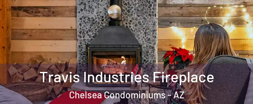 Travis Industries Fireplace Chelsea Condominiums - AZ