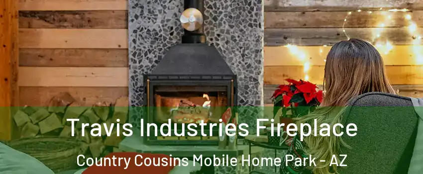 Travis Industries Fireplace Country Cousins Mobile Home Park - AZ