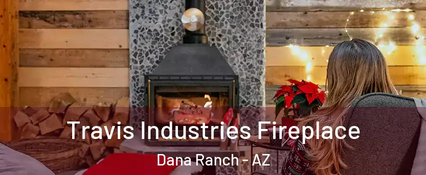 Travis Industries Fireplace Dana Ranch - AZ