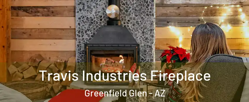 Travis Industries Fireplace Greenfield Glen - AZ