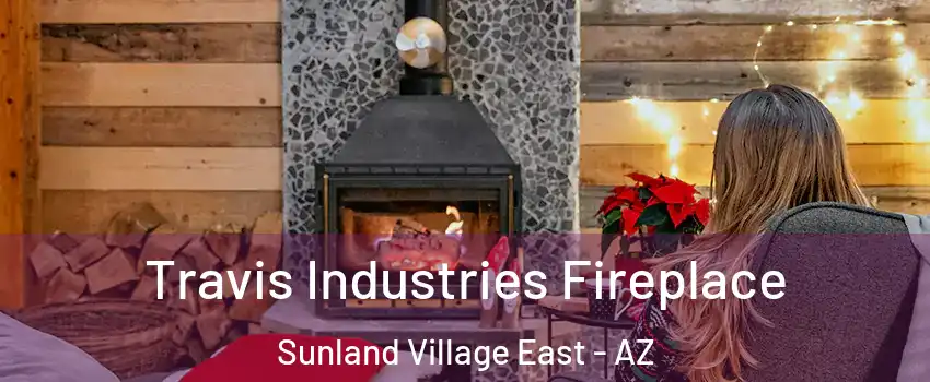 Travis Industries Fireplace Sunland Village East - AZ