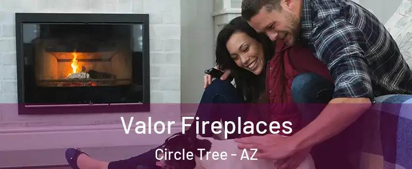 Valor Fireplaces Circle Tree - AZ