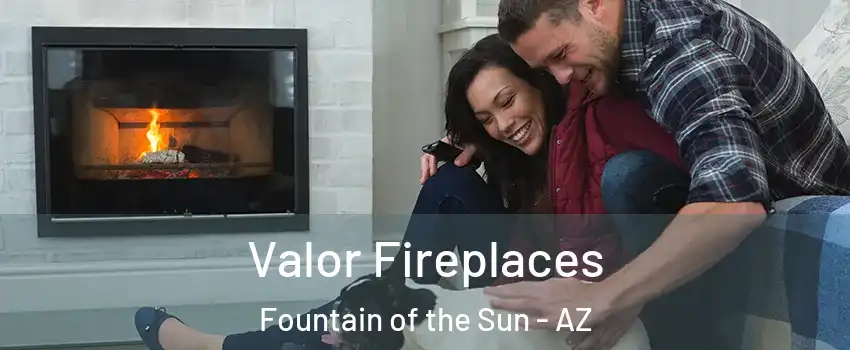 Valor Fireplaces Fountain of the Sun - AZ