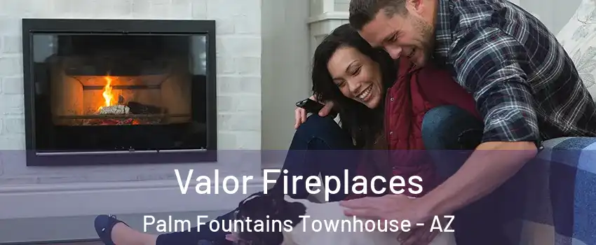 Valor Fireplaces Palm Fountains Townhouse - AZ