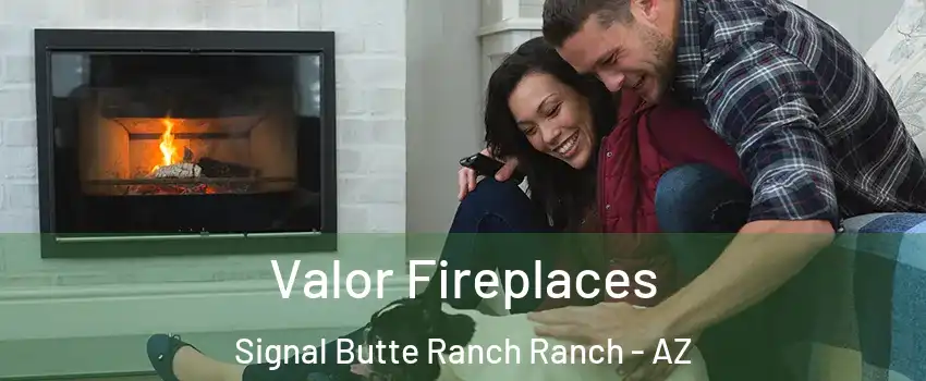 Valor Fireplaces Signal Butte Ranch Ranch - AZ