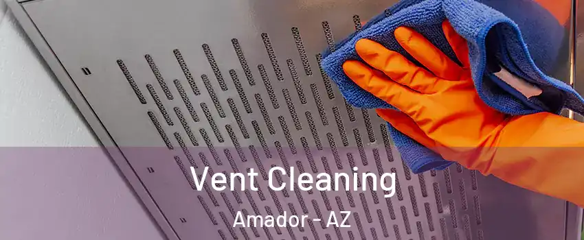 Vent Cleaning Amador - AZ