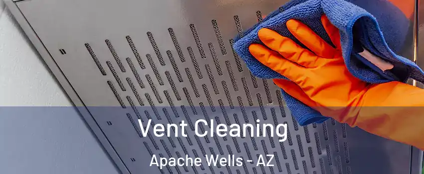 Vent Cleaning Apache Wells - AZ