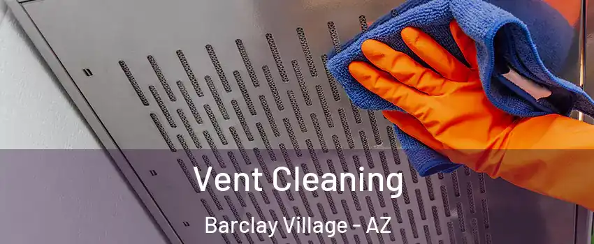 Vent Cleaning Barclay Village - AZ