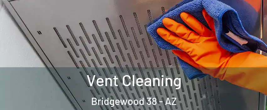 Vent Cleaning Bridgewood 38 - AZ