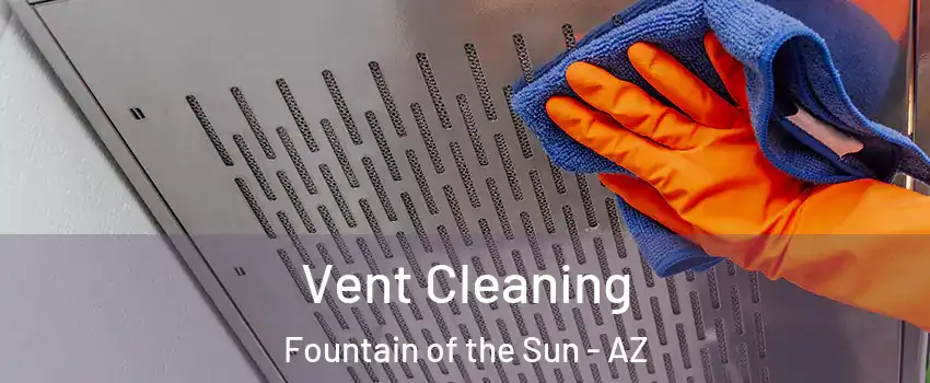 Vent Cleaning Fountain of the Sun - AZ