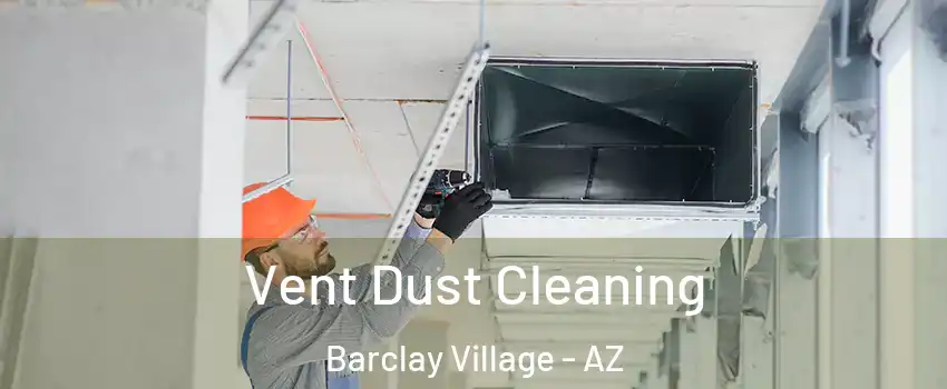 Vent Dust Cleaning Barclay Village - AZ