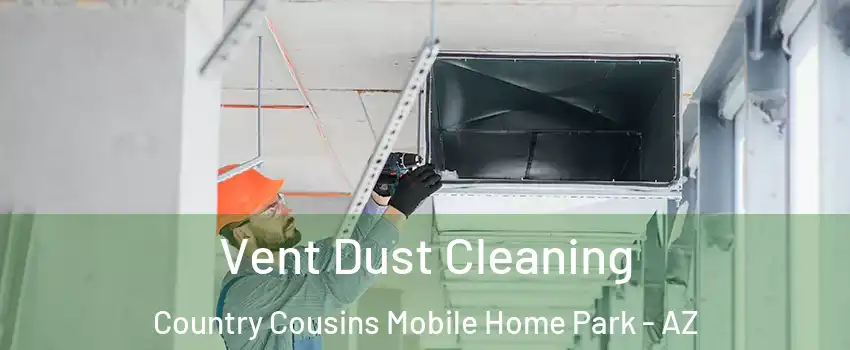 Vent Dust Cleaning Country Cousins Mobile Home Park - AZ