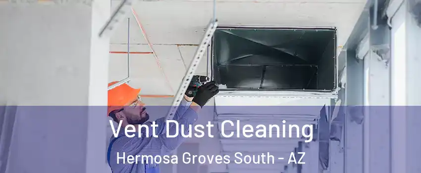 Vent Dust Cleaning Hermosa Groves South - AZ