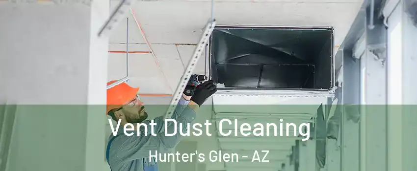 Vent Dust Cleaning Hunter's Glen - AZ