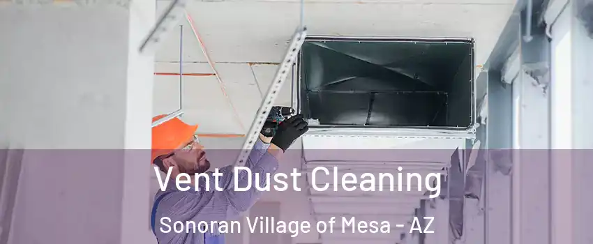 Vent Dust Cleaning Sonoran Village of Mesa - AZ