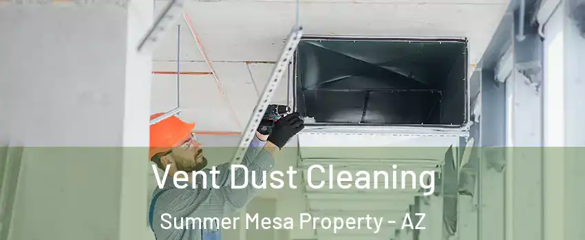 Vent Dust Cleaning Summer Mesa Property - AZ