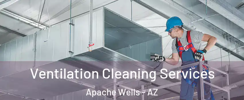 Ventilation Cleaning Services Apache Wells - AZ