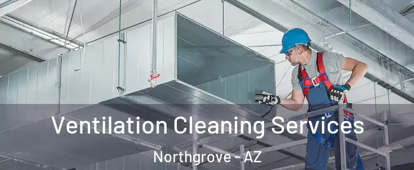 Ventilation Cleaning Services Northgrove - AZ