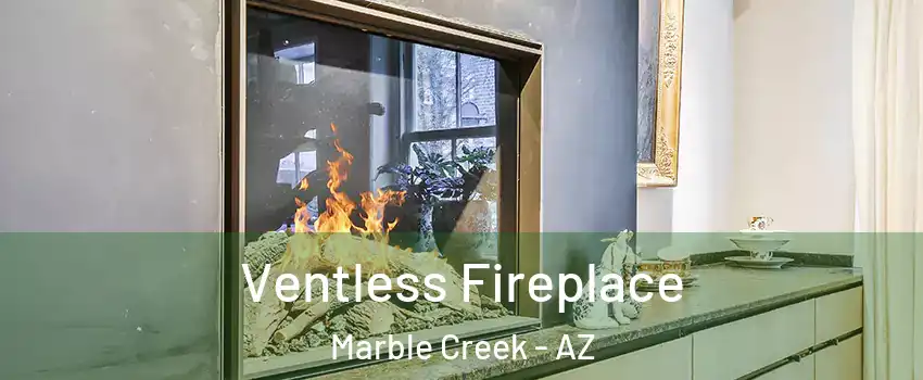 Ventless Fireplace Marble Creek - AZ