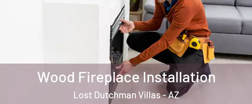 Wood Fireplace Installation Lost Dutchman Villas - AZ