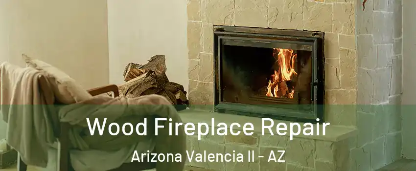 Wood Fireplace Repair Arizona Valencia II - AZ