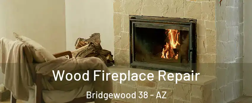 Wood Fireplace Repair Bridgewood 38 - AZ