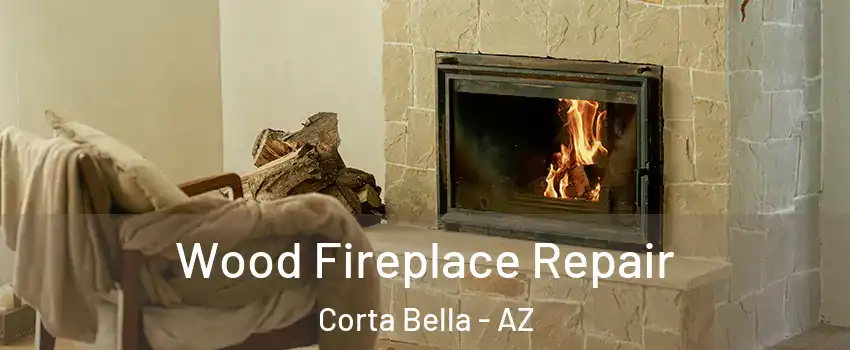 Wood Fireplace Repair Corta Bella - AZ