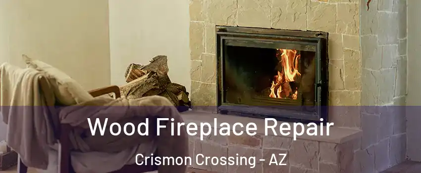 Wood Fireplace Repair Crismon Crossing - AZ