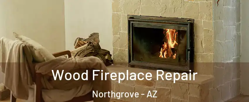 Wood Fireplace Repair Northgrove - AZ