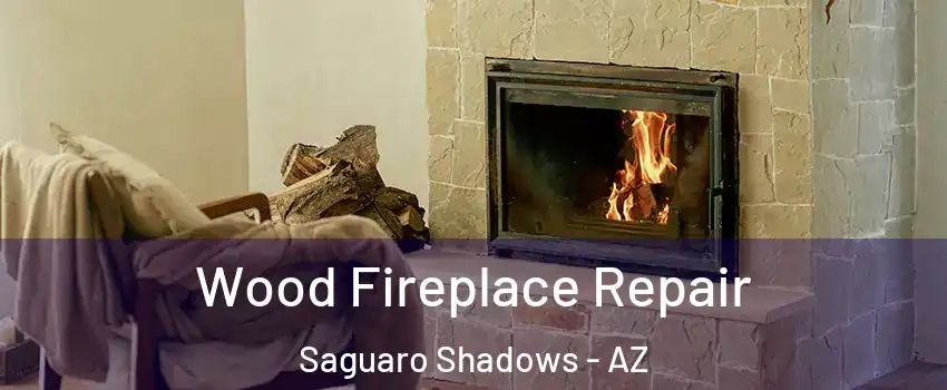 Wood Fireplace Repair Saguaro Shadows - AZ