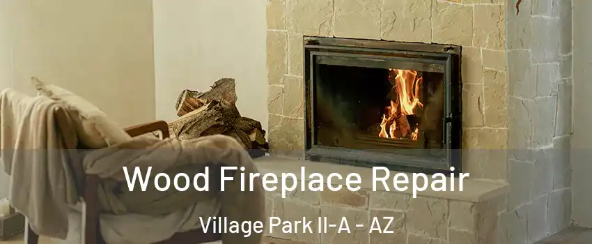 Wood Fireplace Repair Village Park II-A - AZ