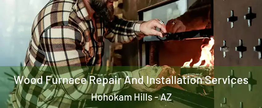 Wood Furnace Repair And Installation Services Hohokam Hills - AZ