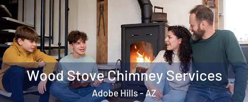 Wood Stove Chimney Services Adobe Hills - AZ