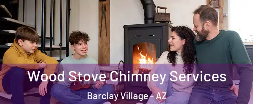 Wood Stove Chimney Services Barclay Village - AZ