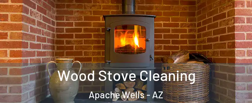 Wood Stove Cleaning Apache Wells - AZ